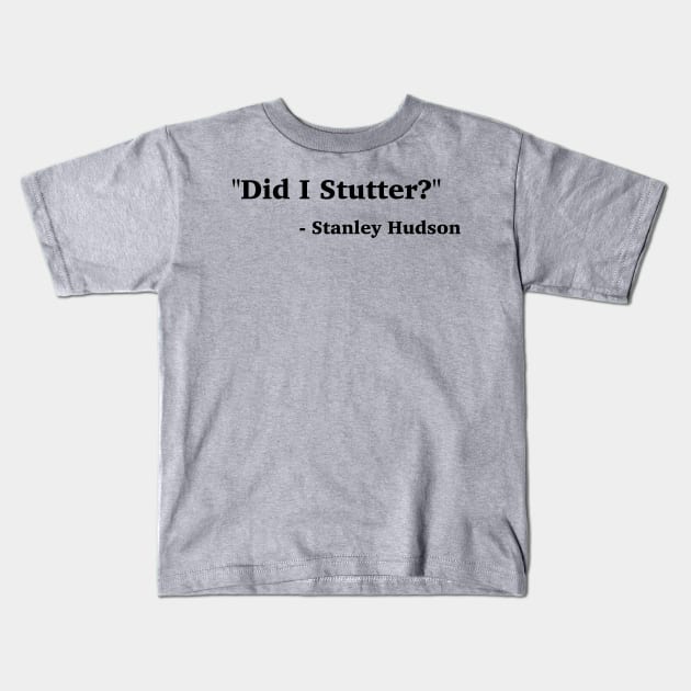 Did I Stutter? Kids T-Shirt by FieryAries